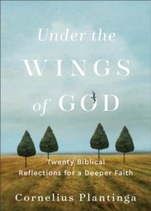 Under the Wings of God : Twenty Biblical Reflections for a Deeper Faith