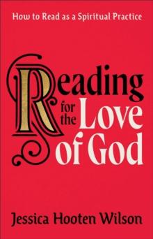 Reading for the Love of God : How to Read as a Spiritual Practice