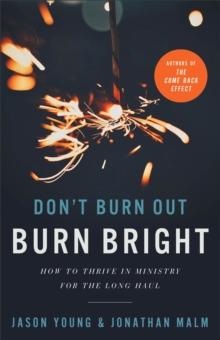 Don't Burn Out, Burn Bright : How to Thrive in Ministry for the Long Haul