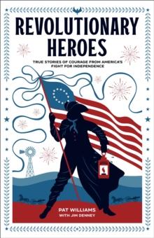 Revolutionary Heroes : True Stories of Courage from America's Fight for Independence