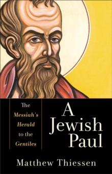 A Jewish Paul : The Messiah's Herald to the Gentiles