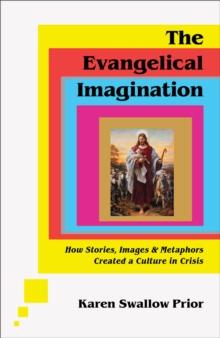 The Evangelical Imagination : How Stories, Images, and Metaphors Created a Culture in Crisis