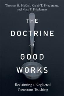 The Doctrine of Good Works : Reclaiming a Neglected Protestant Teaching