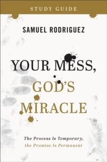 Your Mess, God's Miracle Study Guide : The Process Is Temporary, the Promise Is Permanent