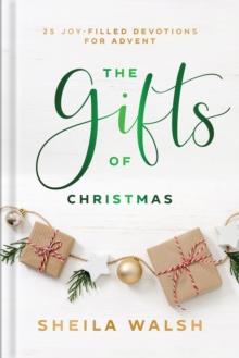 The Gifts of Christmas : 25 Joy-Filled Devotions for Advent