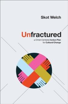 Unfractured : A Christ-Centered Action Plan for Cultural Change