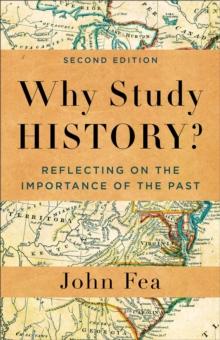 Why Study History? : Reflecting on the Importance of the Past