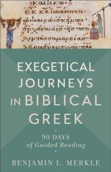 Exegetical Journeys in Biblical Greek : 90 Days of Guided Reading