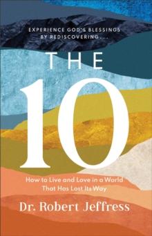 The 10 : How to Live and Love in a World That Has Lost Its Way