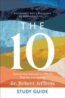 The 10 Study Guide : How to Live and Love in a World That Has Lost Its Way