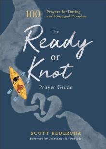 The Ready or Knot Prayer Guide : 100 Prayers for Dating and Engaged Couples