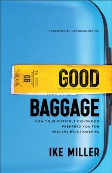 Good Baggage : How Your Difficult Childhood Prepared You for Healthy Relationships