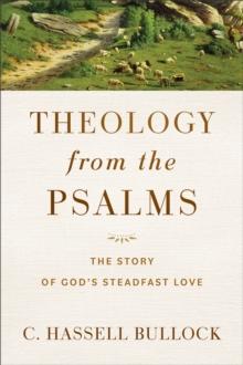 Theology from the Psalms : The Story of God's Steadfast Love