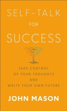 Self-Talk for Success : Take Control of Your Thoughts and Write Your Own Future