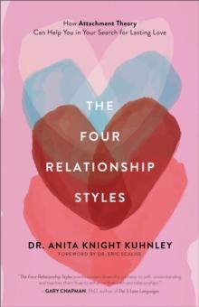 The Four Relationship Styles : How Attachment Theory Can Help You in Your Search for Lasting Love