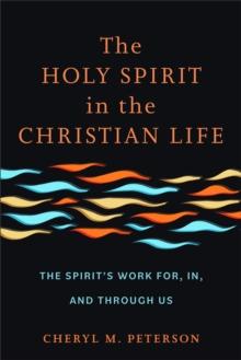 The Holy Spirit in the Christian Life : The Spirit's Work for, in, and through Us