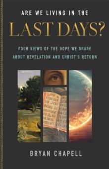 Are We Living in the Last Days? : Four Views of the Hope We Share about Revelation and Christ's Return