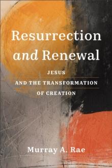 Resurrection and Renewal : Jesus and the Transformation of Creation