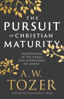 The Pursuit of Christian Maturity : Flourishing in the Grace and Knowledge of Christ