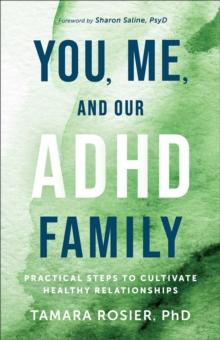 You, Me, and Our ADHD Family : Practical Steps to Cultivate Healthy Relationships