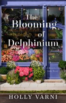 The Blooming of Delphinium : A Moonberry Lake Novel