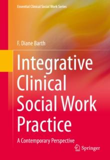 Integrative Clinical Social Work Practice : A Contemporary Perspective