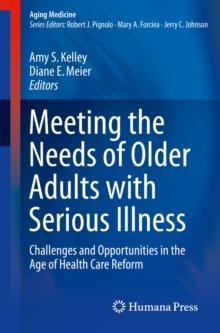 Meeting the Needs of Older Adults with Serious Illness : Challenges and Opportunities in the Age of Health Care Reform