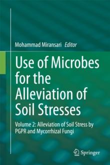 Use of Microbes for the Alleviation of Soil Stresses : Volume 2: Alleviation of Soil Stress by PGPR and Mycorrhizal Fungi