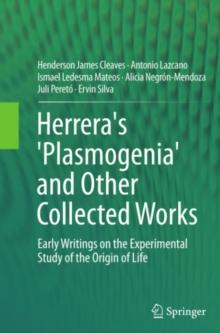 Herrera's 'Plasmogenia' and Other Collected Works : Early Writings on the Experimental Study of the Origin of Life