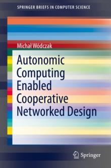 Autonomic Computing Enabled Cooperative Networked Design