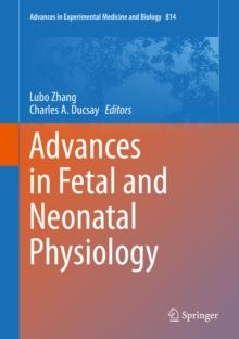 Advances in Fetal and Neonatal Physiology : Proceedings of the Center for Perinatal Biology 40th Anniversary Symposium