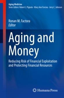 Aging and Money : Reducing Risk of Financial Exploitation and Protecting Financial Resources