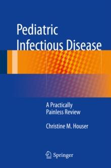 Pediatric Infectious Disease : A Practically Painless Review