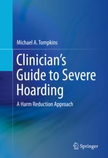 Clinician's Guide to Severe Hoarding : A Harm Reduction Approach