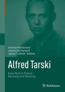 Alfred Tarski : Early Work in Poland-Geometry and Teaching