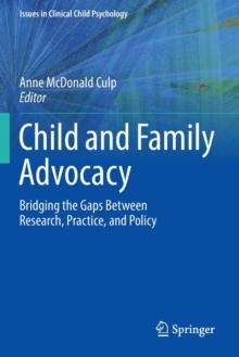 Child and Family Advocacy : Bridging the Gaps Between Research, Practice, and Policy