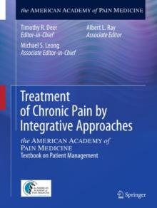 Treatment of Chronic Pain by Integrative Approaches : the AMERICAN ACADEMY of PAIN MEDICINE Textbook on Patient Management