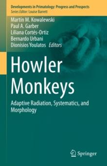 Howler Monkeys : Adaptive Radiation, Systematics, and Morphology