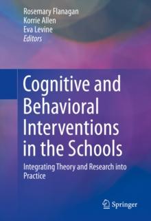 Cognitive and Behavioral Interventions in the Schools : Integrating Theory and Research into Practice