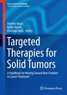 Targeted Therapies for Solid Tumors : A Handbook for Moving Toward New Frontiers in Cancer Treatment