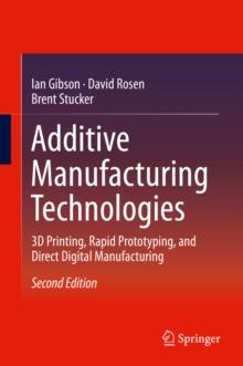 Additive Manufacturing Technologies : 3D Printing, Rapid Prototyping, and Direct Digital Manufacturing