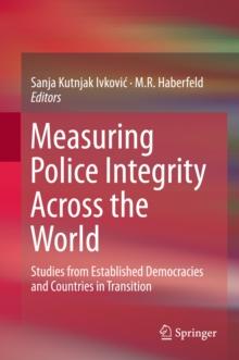 Measuring Police Integrity Across the World : Studies from Established Democracies and Countries in Transition