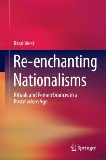 Re-enchanting Nationalisms : Rituals and Remembrances in a Postmodern Age