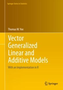 Vector Generalized Linear and Additive Models : With an Implementation in R