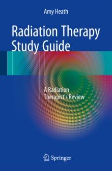 Radiation Therapy Study Guide : A Radiation Therapist's Review