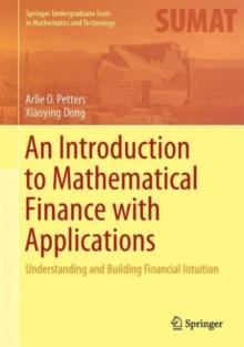 An Introduction to Mathematical Finance with Applications : Understanding and Building Financial Intuition