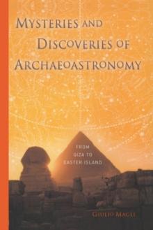 Mysteries and Discoveries of Archaeoastronomy : From Giza to Easter Island