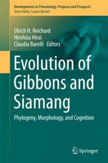 Evolution of Gibbons and Siamang : Phylogeny, Morphology, and Cognition