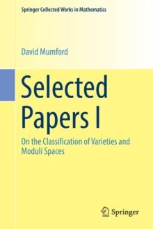 Selected Papers I : On the Classification of Varieties and Moduli Spaces