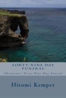 Forty-Nine Day Funeral : Forty-Nine Day Funeral: Okinawans' Forty-Nine Day Funeral